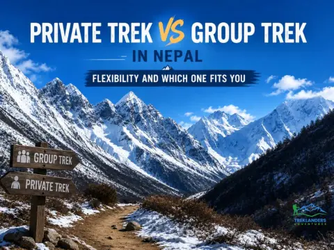 Private Trek vs Group Trek in Nepal: Flexibility and Which One Fits You